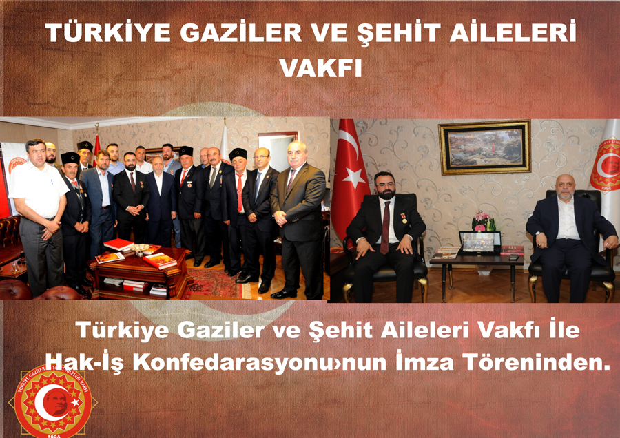 Türkiye Gaziler ve Sehit Aileleri Vakfi Ile Hak-Is Konfedarasyonu'nun Imza Töreninden.