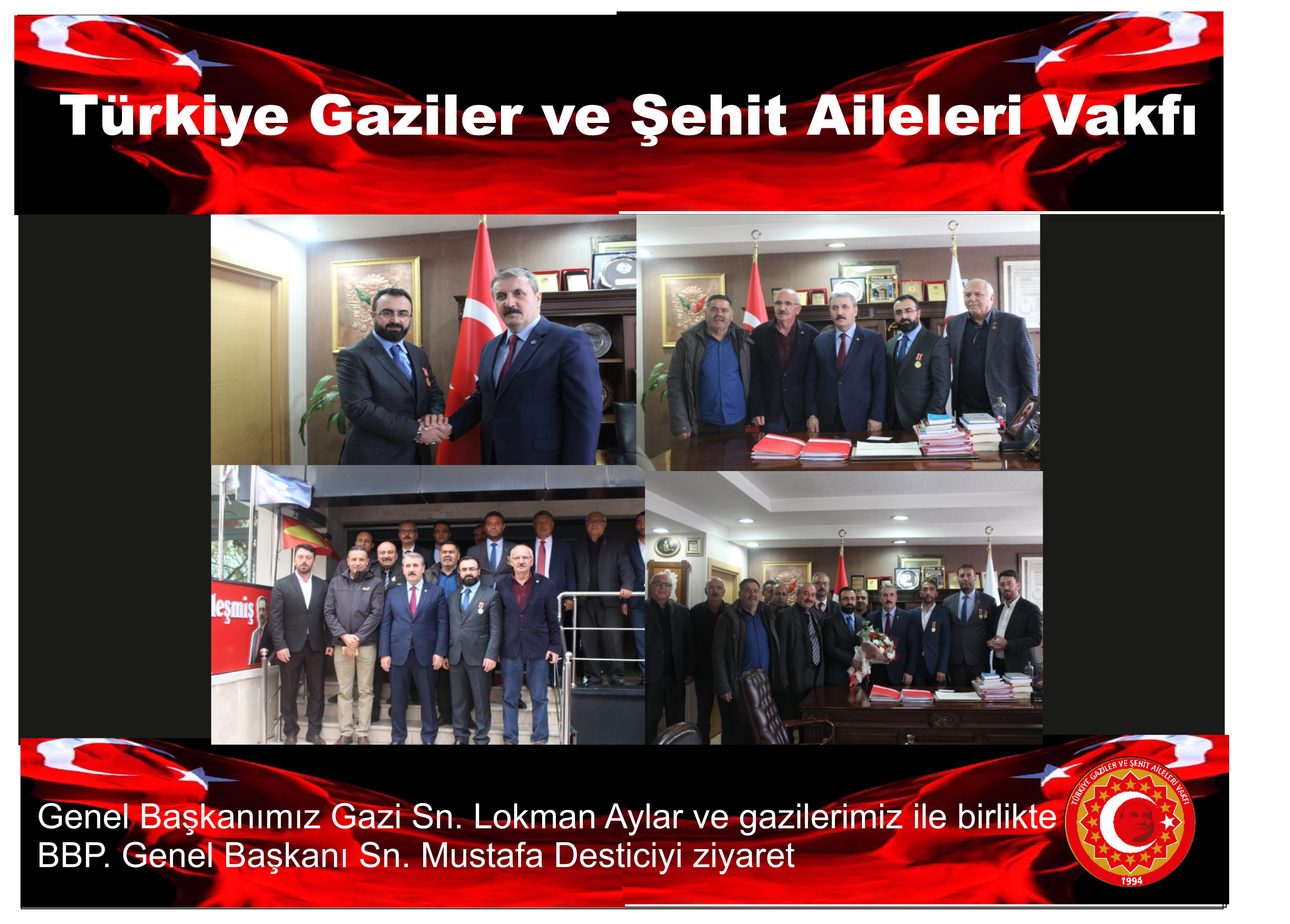 Genel Baskanimiz Gazi Lokman AYLAR ve Gazilerimiz BBP. Genel Baskani Sn. Mustafa Destici'ye ziyaret