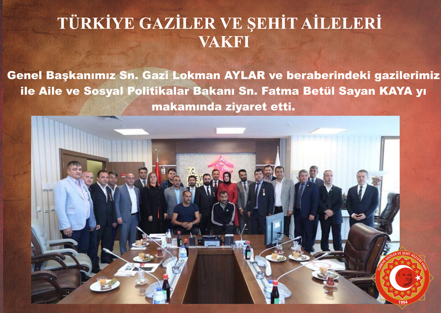 Genel Baskanimiz Sn. Gazi Lokman Aylar Kahraman Gazilerimiz ile Aile ve Sosyal Politikalar Balkani Sn. Fatma Betül Sayan KAYA'yi Makaminda Ziyaret Etti
